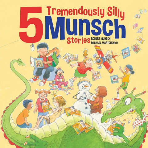 5 Tremendously Silly Munsch Stories by Robert Munsch