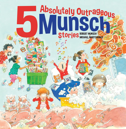 5 Absolutely Outrageous Munsch Stories by Robert Munsch