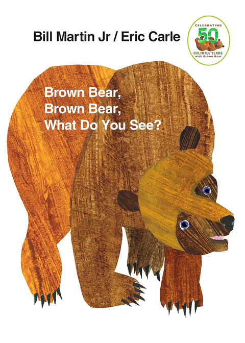 Brown Bear, Brown Bear, What Do You See? 50th Anniversary Edition by Bill Martin