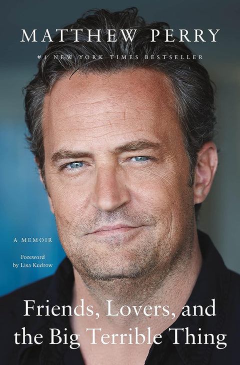 Friends, Lovers, and the Big Terrible Thing: A Memoir by Matthew Perry