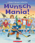 Munsch Mania!: A Robert Munsch Collection by Robert Munsch