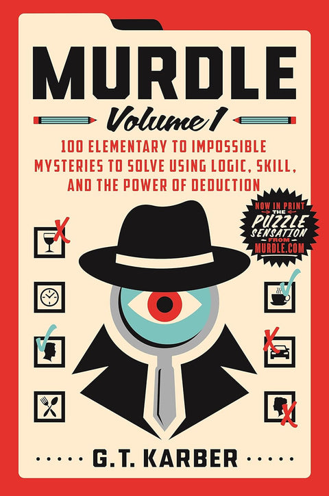 Murdle Volume 1 100 Elementary to Impossible Mysteries to Solve Using Logic, Skill, and the Power of Deduction by G.T. Karber