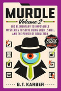 Murdle Volume 2 100 Elementary to Impossible Mysteries to Solve Using Logic, Skill, and the Power of Deduction by G.T. Karber