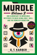 Murdle Volume 3 100 Elementary to Impossible Mysteries to Solve Using Logic, Skill, and the Power of Deduction by G.T. Karber