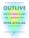 Outlive The Science & Art of Longevity by Peter Attia M.D.