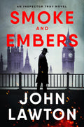 Smoke and Embers An Inspector Troy Novel by John Lawton