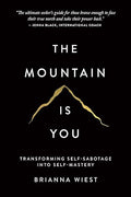The Mountain Is You: Transforming Self-Sabotage Into Self-Mastery by Brianna Wiest