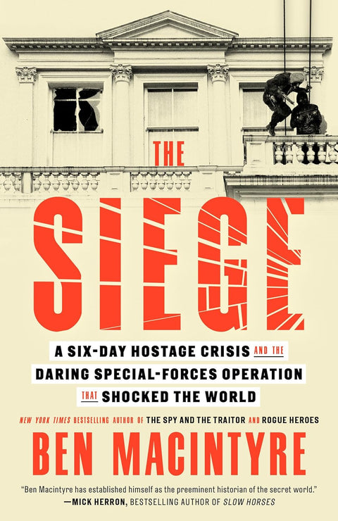 The Siege: A Six Day Hostage Crisis Daring Special Forces Operations That Shocked the World
