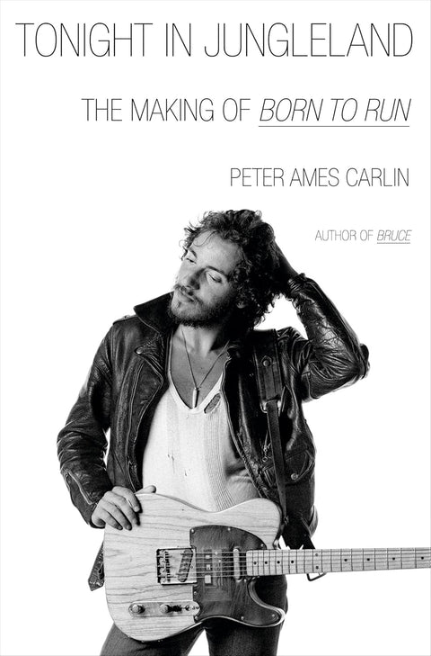 Tonight in Jungleland: The Making of Born to Run by Peter Ames Carlin