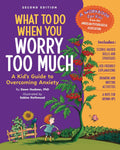 What to Do When You Worry Too Much 2nd Edition by Dawn Huebner
